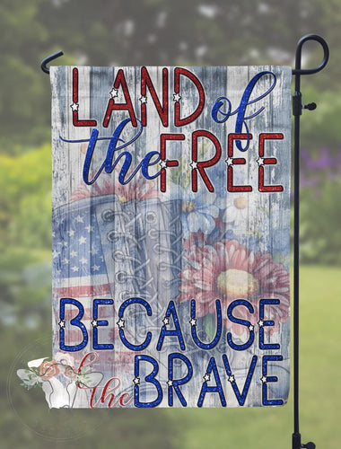 Land Of The Free Because Of The Brave Garden Flag