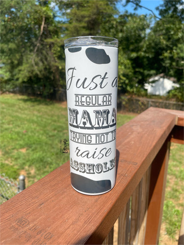 Just A Regular Mama Trying Not To Raise Assholes Sublimation Tumbler